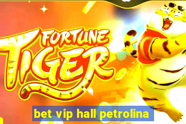 bet vip hall petrolina